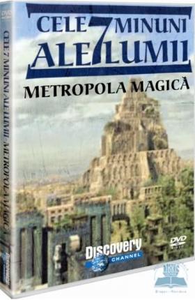 Cele 7 minuni ale lumii-  Metropola magica  