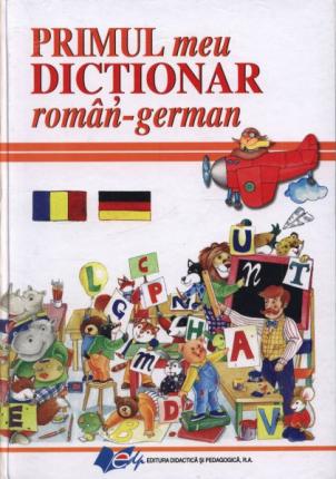 Primul meu dicţionar român-german - cu ilustraţii